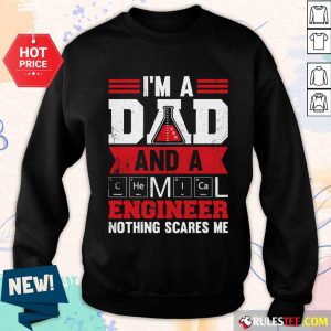 I'm A Dad And A Engineer Nothing Scares Me SweatShirt