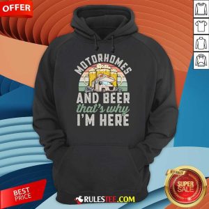 Motorhomes And Beer That's Why I'm Here Hoodie