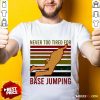 Never Too Tired For Base Jumping Vintage Shirt