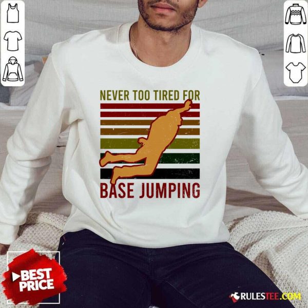 Never Too Tired For Base Jumping Vintage SweatShirt