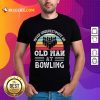 Never Underestimate An Old Man At Bowling Vintage Shirt