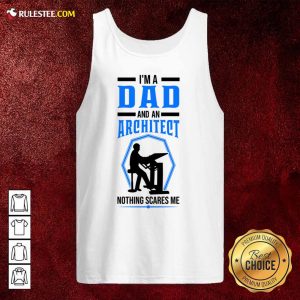 I'm A Dad And An Architect Nothing Scares Me Tank Top