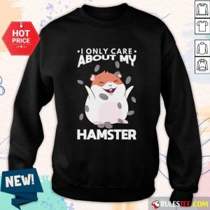 I Only Care About My Hamster SweatShirt