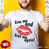 Kiss Me And Kiss Me Again Lips Shirt