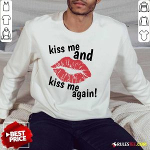 Kiss Me And Kiss Me Again Lips SweatShirt