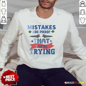 Mistakes Are Proof That You Are Trying SweatShirt