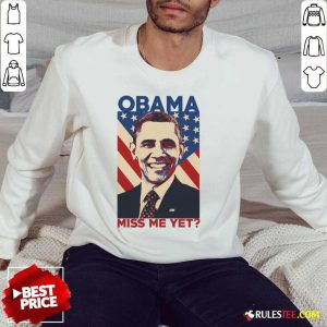 Obama Miss My Yet American Flag SweatShirt
