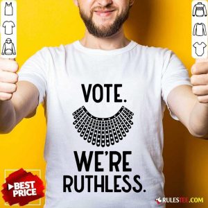 Vote We'Re Ruthless Shirt