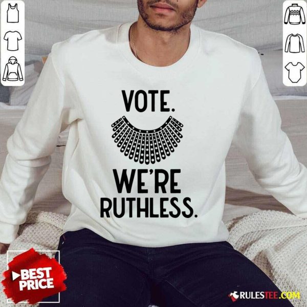 Vote We'Re Ruthless SweatShirt