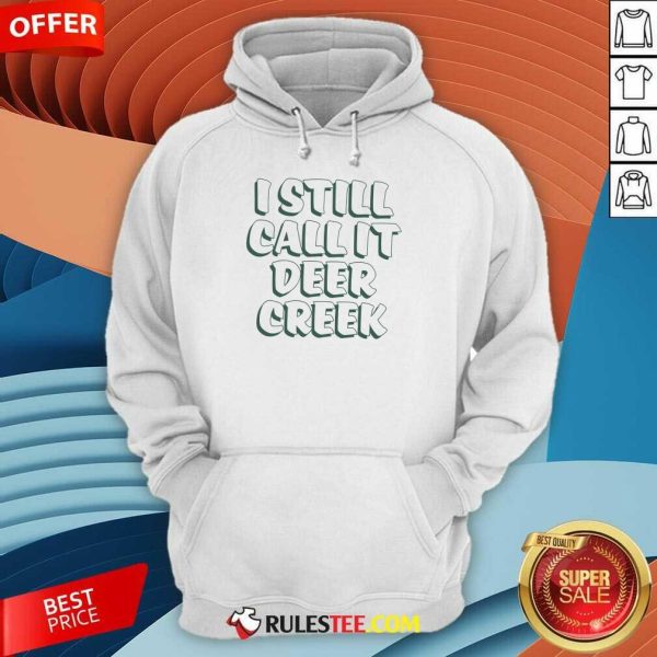 I Still Call It Deer Creek Hoodie