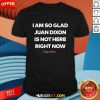I Am So Glad Juan Dixon Is Not Here Right Noew Robyn Dixon T-shirt