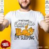 I'm Not Always Sarcastics Sometmes I'm Sleeping Garfield T-shirt