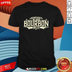 Kentucky We Grow Bourbon Since 1776 T-shirt