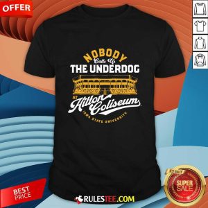 Nobody Calls Us The Underdog At Hilton Coliseum T-shirt