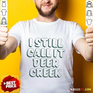 I Still Call It Deer Creek T-shirt