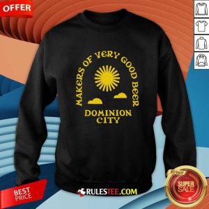 Makers Of Very Good Beer Dominion City Sweatshirt