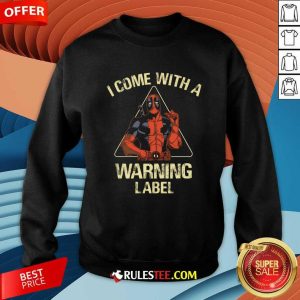 I Come With A Warning Label Deadpool Sweatshirt
