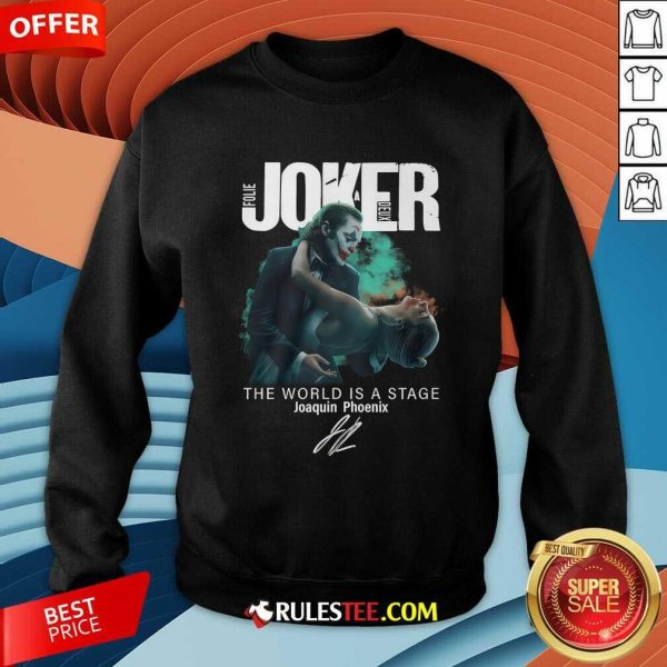 Joker Folie A Deux The World Is A Stage Joaquin Phoenix Sweatshirt