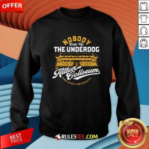 Nobody Calls Us The Underdog At Hilton Coliseum sweatshirt
