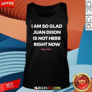 I Am So Glad Juan Dixon Is Not Here Right Noew Robyn Dixon Tank-top