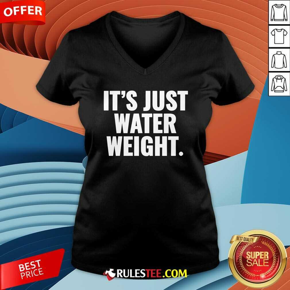 It's Just Water Weight v-neck