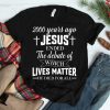 2000 Years Ago Jesus Ended The Debate Christian Believe Shirt