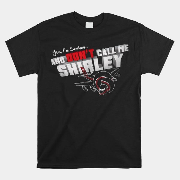 Airplane Dont Call Me Shirley Shirt