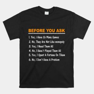 Before You Ask Yes I Have So Many Games Shirt