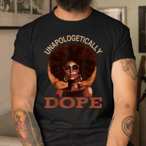 Black Women Unapologetically Dope Juneteenth Black History Shirt