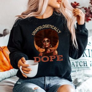 Black Women Unapologetically Dope Juneteenth Black History Sweatshirt