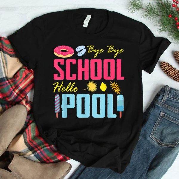 Bye School Hello Pool Beach Last Day Of School Shirt