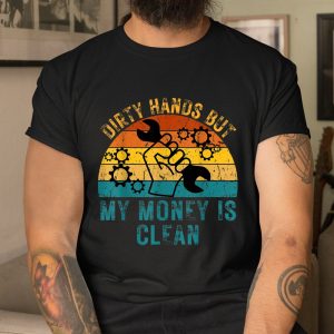 Dirty Hands But My Money Is Clean Shirt