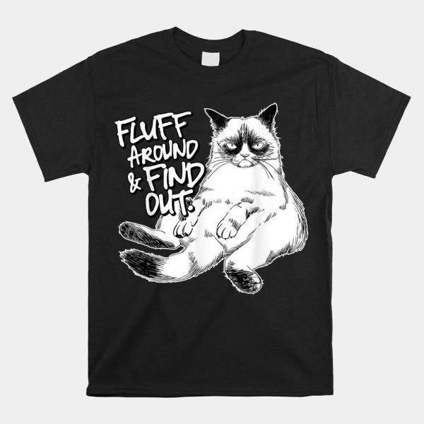 Fluff Around And Find Out Grumpy Kitty Shirt