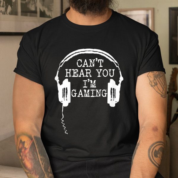 Funny Gamer Headset I Cant Hear You Im Gaming Shirt