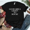Good Girls Listen To House House Shirt