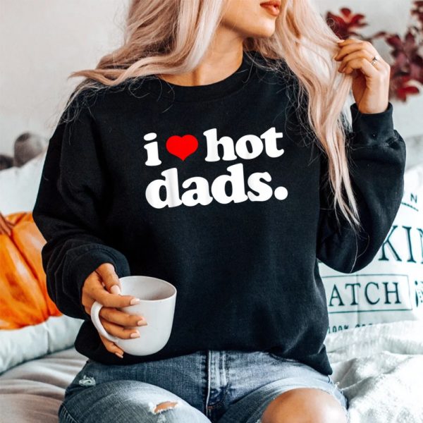 I Love Hot Dads Top For Hot Dad Joke I Heart Hot Dads Shirt