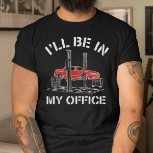 Ill Be In My Office Funny Auto Mechanic Shirt