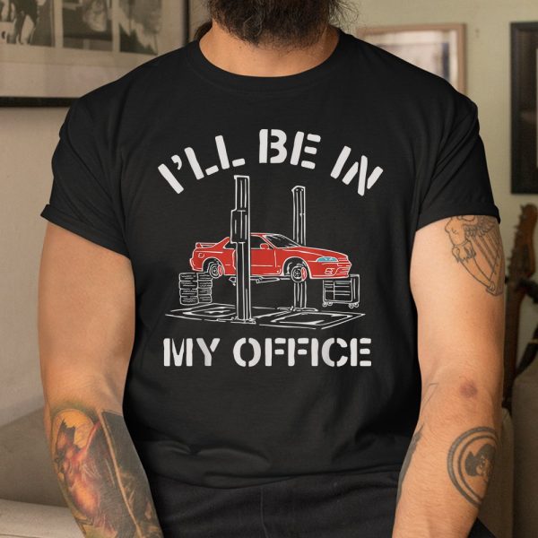 Ill Be In My Office Funny Auto Mechanic Shirt