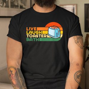 Live Laugh Toaster Bath Inspirational Shirt