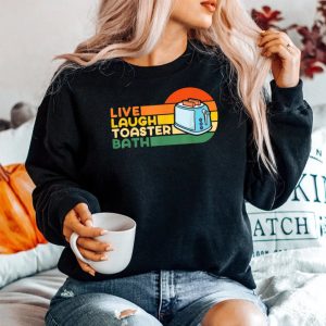 Live Laugh Toaster Bath Inspirational Sweatshirt