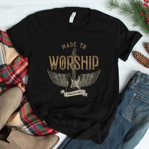 Made To Worship Psalm 95 1 Christian Worship Bible Verse Shirt