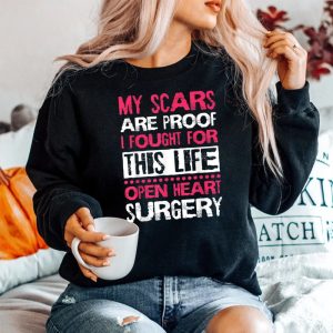 My Scars Are Proof I Fought For This Life Open Heart Surgery Sweatshirt