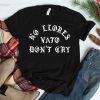 No Llores Vato Dont Cry Chicano Mexican American Shirt