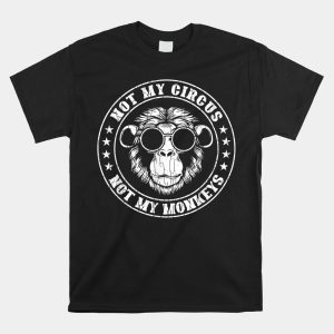 Not My Circus Monkeys Funny Monkey Shirt