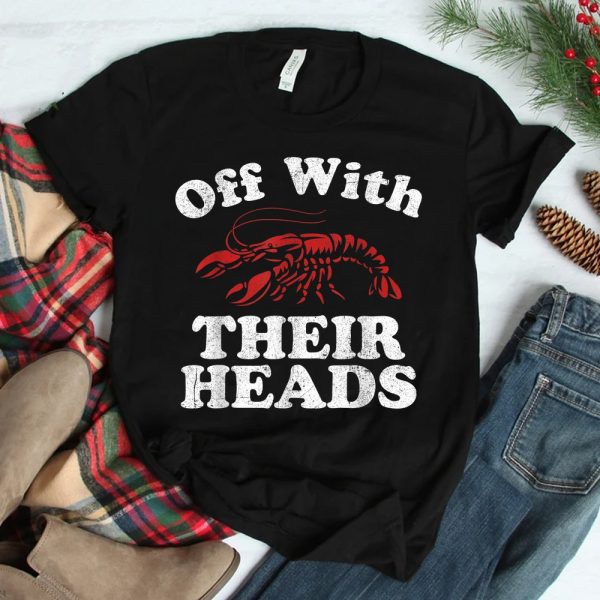 Off With Their Heads Funny Crawfish Boil Mardi Gras Cajun Shirt