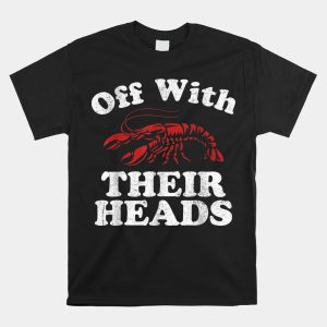 Off With Their Heads Funny Crawfish Boil Mardi Gras Cajun Shirt