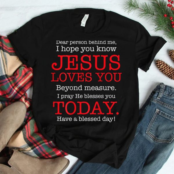 Person Behind Me I Hope You Know Jesus Loves You Bible Shirt