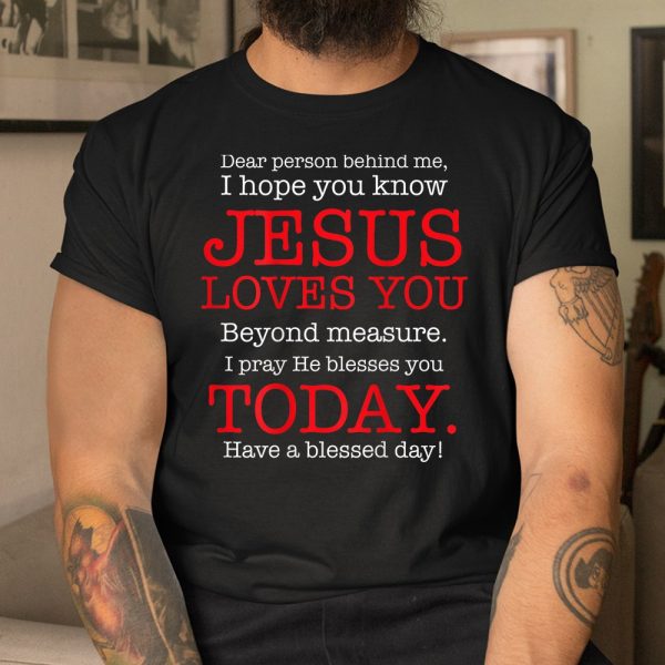 Person Behind Me I Hope You Know Jesus Loves You Bible Shirt