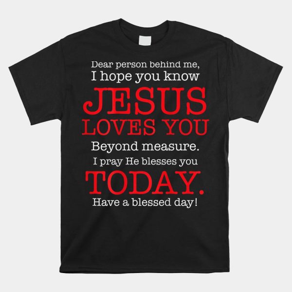 Person Behind Me I Hope You Know Jesus Loves You Bible Shirt