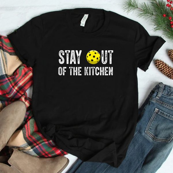 Pickleball Stay Out Of The Kitchen Shirt